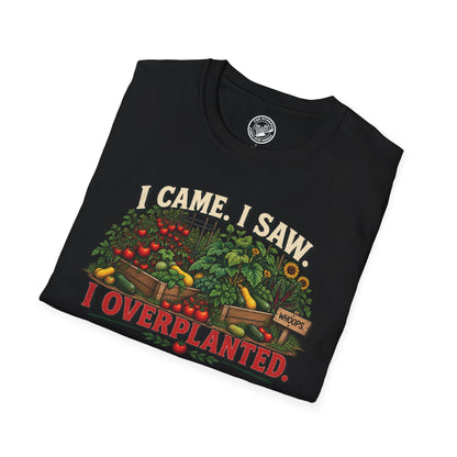 I Came. I Saw. I Overplanted. T-Shirt