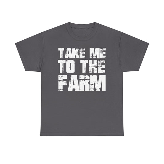 Take Me To The Farm T-Shirt