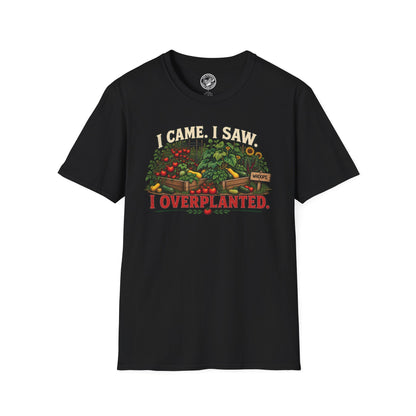I Came. I Saw. I Overplanted. T-Shirt
