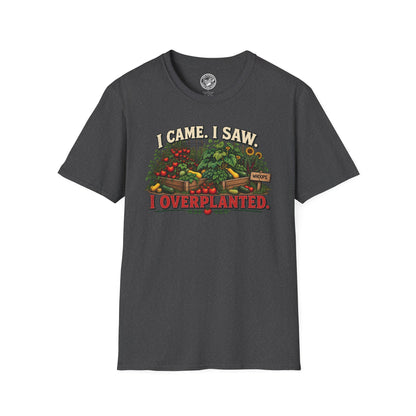 I Came. I Saw. I Overplanted. T-Shirt