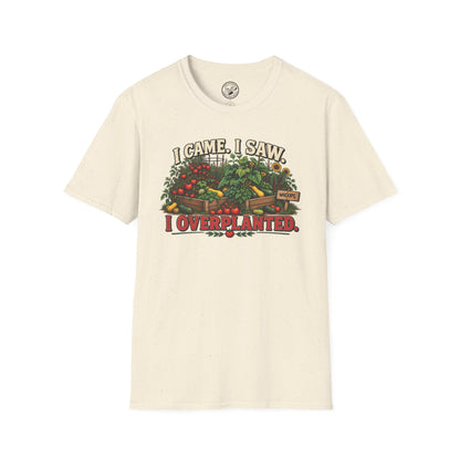 I Came. I Saw. I Overplanted. T-Shirt